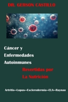 Cáncer y Enfermedades Autoinmunes: Revertidos por la Nutrición (Spanish Edition) B0DPN3S4SF Book Cover
