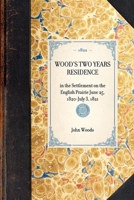 Wood's Two Years' Residence in the Settlement on the English Prairie--June 25, 1820-July 3, 1821 1429000813 Book Cover