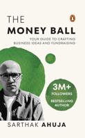The Money Ball: Your Guide to Crafting Business Ideas and Fundraising 0143473239 Book Cover