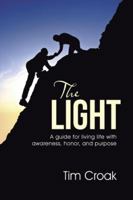 The Light: A Guide for Living Life with Awareness, Honor, and Purpose 1504338146 Book Cover