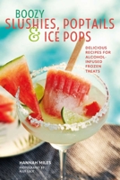 Boozy Slushies, Poptails and Ice Pops: Delicious recipes for alcohol-infused frozen treats 1849759669 Book Cover