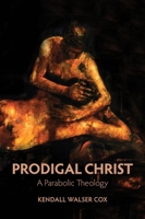 Prodigal Christ: A Parabolic Theology 1481313126 Book Cover