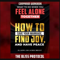Companion Workbook - Bliss Protocol : How to Save Your Marriage, Find Joy and Have Peace 1946566284 Book Cover