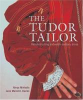 Tudor Tailor: Reconstructing sixteenth - century dress 0713489855 Book Cover