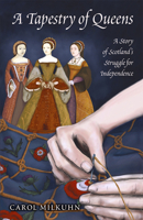 A Tapestry of Queens: A Story of Scotland's Struggle for Independence 086698805X Book Cover