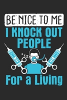 Be Nice To Me I Knock Out People For A Living: Nurse Anesthetist Journal, Blank Paperback Book To Write In, CNRA Nurse Anesthesiologist Appreciation Gift, 150 pages, college ruled 1710333197 Book Cover