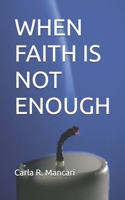 When Faith Is Not Enough B0849RWWVT Book Cover