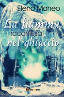 La fiamma racchiusa nel ghiaccio 8892636715 Book Cover