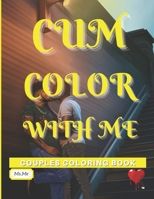 Cum Color With Me: Couples Coloring Book B08GVJ6MC6 Book Cover