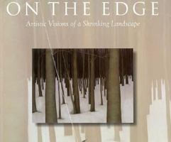 On the Edge: Artistic Visions of a Shrinking Landscape 1550461532 Book Cover