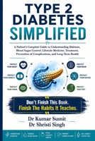TYPE 2 DIABETES SIMPLIFIED: A Patient's Complete Guide to Understanding Diabetes, Blood Sugar Control, Lifestyle Medicine, Treatment, Prevention of ... and Long-Term Health (Doctor Clinical Series) B0H632P31R Book Cover