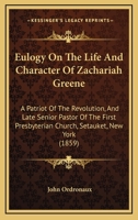 Eulogy On The Life And Character Of Zachariah Greene: A Patriot Of The Revolution, And Late Senior Pastor Of The First Presbyterian Church, Setauket, New York 1104053330 Book Cover