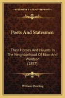 Poets and Statesmen: Their Homes and Haunts in the Neighborhood of Eton and Windsor 1141438712 Book Cover
