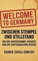 Welcome to Germany - Zwischen Stempel und Stillstand: Wo der Amtsschimmel wiehert und die Kaffeemaschine regiert (German Edition) 3384597567 Book Cover