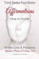 Think Better Feel Better: Affirmations & Coaching Tools (Stress Less & Progress) 1068553804 Book Cover