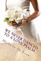 We Never Danced to a Love Psalm 1480241237 Book Cover