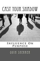 Cast Your Shadow: Influence on Purpose 1985098768 Book Cover