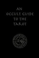 An Occult Guide to the Tarot 1329797795 Book Cover