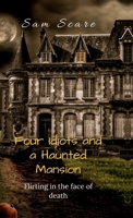 Four Idiots and a Haunted Mansion: Flirting in the Face of Death B0FC6YYJJL Book Cover
