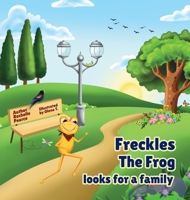 Freckles the Freckly Frog Looking for a Family 1662928165 Book Cover