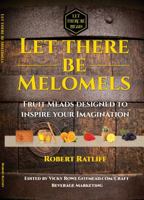 Let There Be Melomels!: Fruit Meads Designed to Inspire Your Imagination 0998347221 Book Cover