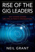 Rise of the Gig Leaders : Why Interim Leaders Are Vital in Today's Organizations 1977200664 Book Cover