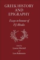 Greek History and Epigraphy: Essays in Honour of P.J. Rhodes 1905125232 Book Cover