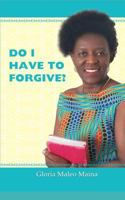 DO I HAVE TO FORGIVE? 172021669X Book Cover