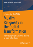 Muslim Religiosity in the Digital Transformation: How young people deal with images of Islam in the media (Wiener Beiträge zur Islamforschung) 3658456612 Book Cover