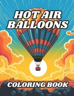 Hot Air Balloons Coloring Book: 40 Images | 8.5x11 | Calm Backgrounds and Scenery | Mindful Coloring and Stress Relief | for Kids, Teens, Adults, and Seniors B0CT3FT7FM Book Cover