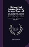 The sacred and prophane history of the world connected: from the creation of the world to the dissolution of the Assyrian empire at the death of Sardanapalus, and to the declension of the Kingdoms of 1346813582 Book Cover
