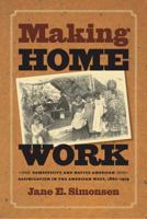 Making Home Work: Domesticity and Native American Assimilation in the American West, 1860-1919 0807856959 Book Cover