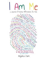 I Am Me: a Journal of Positive Affirmations for Kids 1735816906 Book Cover