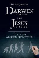 Darwin Is Dead and Jesus Is Alive: Decline of Western Civilization 1533136041 Book Cover