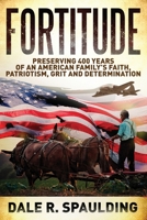 Fortitude: Preserving 400 years of an American family’s faith, patriotism, grit and determination 1662915322 Book Cover
