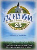 I'll Fly Away: The Albert E. Brumley Songbook: 25 Gospel Favorites (Pvg) 1592352332 Book Cover