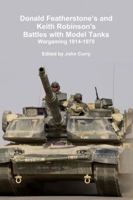 Donald Featherstone's and Keith Robinson's Battles with Model Tanks Wargaming 1914-1975 1447541650 Book Cover