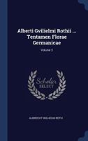 Alberti Gvilielmi Rothii ... Tentamen Florae Germanicae; Volume 3 1377010635 Book Cover