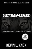 Determined: Persevering with Purpose for a Purpose 1365867242 Book Cover