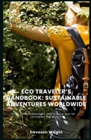 Eco Traveler’s Handbook: Sustainable Adventures Worldwide: A more responsible and ethical way of exploring the world. B0F4PFQGHR Book Cover