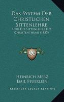 Das System Der Christlichen Sittenlehre: Und Die Sittenlehre Des Christenthums (1855) 1161044248 Book Cover