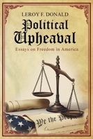 Political Upheaval: Essays on Freedom in America 1917526776 Book Cover