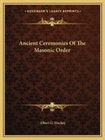 Ancient Ceremonies Of The Masonic Order 1425310559 Book Cover