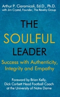 The Soulful Leader: Success with Authenticity, Integrity and Empathy 1948598124 Book Cover