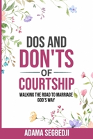 Dos and Don'ts of Courtship: Walking the Road to Marriage God's Way B0HHX71FLJ Book Cover