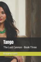 Tango: The Lust Cannon - Book Three (The Lust Collection - Literary Erotic Thrillers) B0G4S4T58L Book Cover