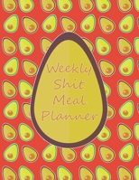 Weekly Shit Meal Planner: 52 Weeks to Plan Shit Meal-Large Size 8.5 x 11-Include: Freezer Inventory, Week Meal Planner, Shopping List, Notes-Shit Gifts-Easy Help in the Kitchen -Weekly Planner-Plan Yo 1655156543 Book Cover