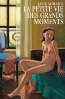 La petite vie des grands moments (French Edition) 2332686789 Book Cover