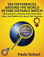 Sex Differences Around the World in Time Distance Watch: Life Expectancy, Obesity, Mean Body Mass Index, and Diabetes for about 200 Countries 1534708383 Book Cover