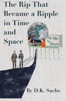 The Rip That Became a Ripple in Time and Space (The Future Walks Among Us) 0995622086 Book Cover